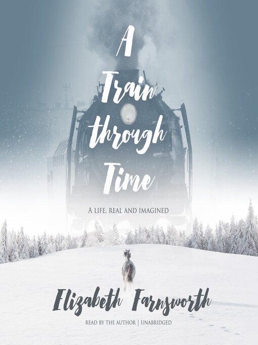 Title details for A Train through Time by Elizabeth Farnsworth - Available